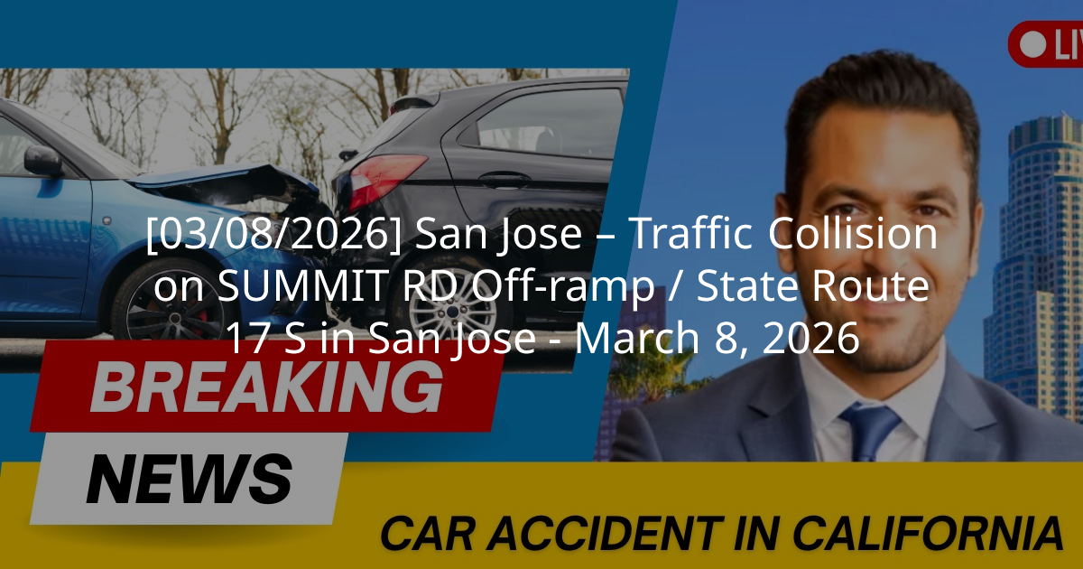 Traffic Collision on SUMMIT RD Off-ramp / State Route 17 S in San Jose ...
